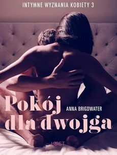 Pokój dla dwojga - Intymne wyznania kobiety 3 - opowiadanie erotyczne - Anna Bridgwater