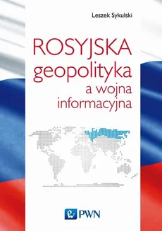 Rosyjska geopolityka a wojna informacyjna - Outlet - Leszek Sykulski