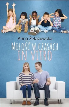 Miłość w czasach in vitro - Anna Żelazowska