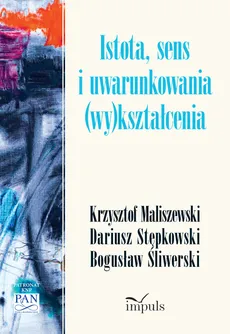 Istota, sens i uwarunkowania (wy)kształcenia - Dariusz Stępkowski, Krzysztof Maliszewski, Śłiwerski Bogusław
