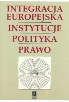 Integracja Europejska Instytucje Polityka Prawo - Outlet