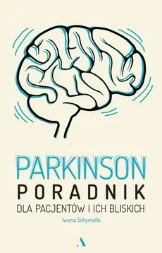 Parkinson Poradnik dla pacjentów i ich bliskich - Outlet - Iwona Schymalla