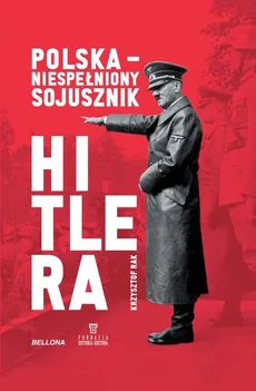 Polska Niespełniony sojusznik Hitlera - Krzysztof Rak