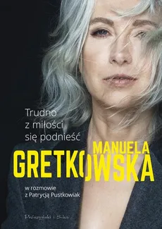 Trudno z miłości się podnieść - Outlet - Manuela Gretkowska