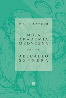 Moja Akademia Medyczna (1965-2018) - Piotr Szyber