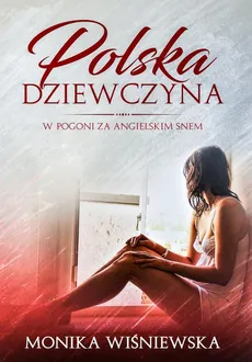 Polska dziewczyna w pogoni za angielskim snem - Monika Wiśniewska