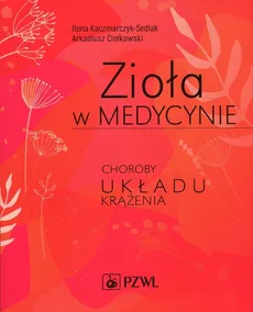 Zioła w medycynie - Outlet - Arkadiusz Ciołkowski, Ilona Kaczmarczyk-Sedlak
