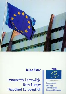 Immunitety i przywileje Rady Europy i Wspólnot Europejskich - Outlet - Julian Sutor