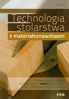 Technologia stolarstwa z materiałoznawstwem podręcznik część 1 - Małgorzata Kowal