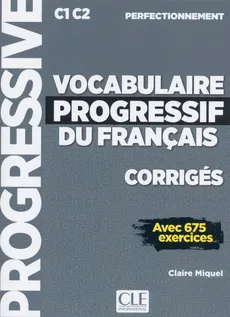 Vocabulaire progressif du français Niveau perfectionnement Corrigés - Claire Miquel