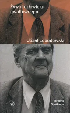 Żywot człowieka gwałtownego - Outlet - Józef Łobodowski