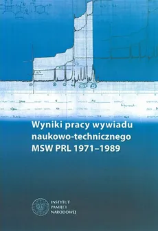 Wyniki pracy wywiadu naukowo-technicznego MSW PRL 1971-1989