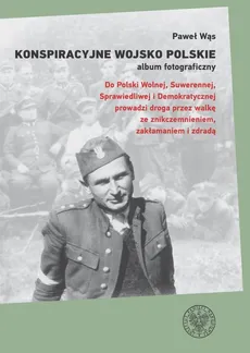 Konspiracyjne Wojsko Polskie album fotograficzny - Paweł Wąs