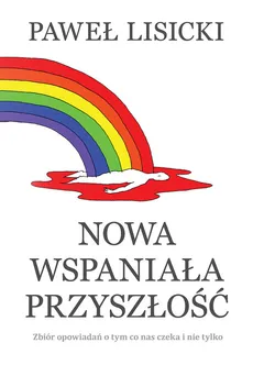 Nowa wspaniała przyszłość - Outlet - Paweł Lisicki
