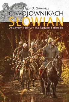 O wojownikach Słowian - Outlet - Górewicz Igor D.