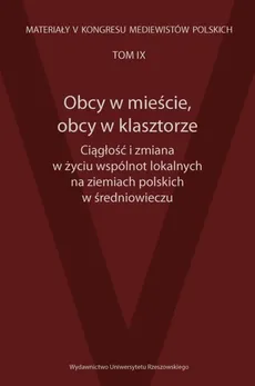 Obcy w mieście, obcy w klasztorze Ciągłość i zmiana w życiu wspólnot lokalnych na ziemiach polskich