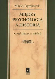 Między psychologią a historią - Outlet - Maciej Dymkowski