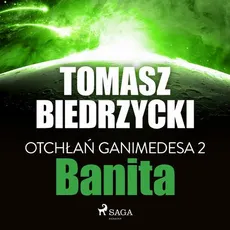 Otchłań Ganimedesa 2: Banita - Tomasz Biedrzycki