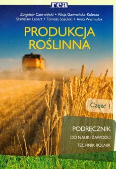 Produkcja roślinna część 1 podręcznik - Outlet - Zbigniew Czerwiński, Alicja Gawrońska-Kulesza, Stanisław Lenart
