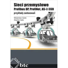 Sieci przemysłowe Profibus DP, ProfiNet, AS-i i EGD - Włodzimierz Solnik, Zbigniew Zajda