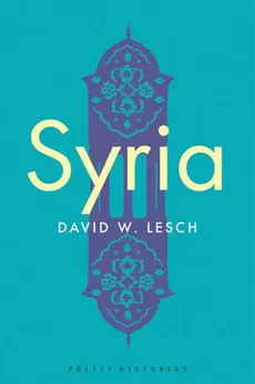 Syria: A Modern History - Lesch David W.
