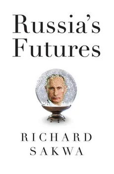 Russia's Futures - Richard Sakwa