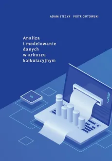 Analiza i modelowanie danych w arkuszu kalkulacyjnym - Piotr Gutowski, Adam Stecyk