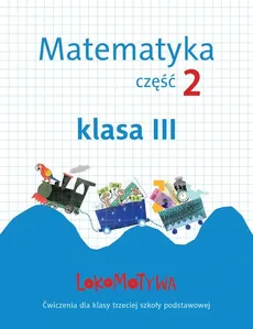 Lokomotywa 3 Matematyka Zeszyt ćwiczeń Część 2 - Małgorzata Dobrowolska, Marta Jucewicz, Agnieszka Szulc
