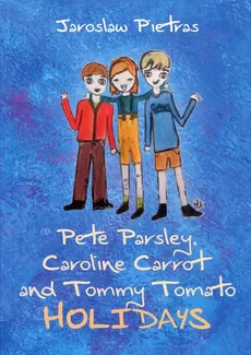 Pete Parsley, Caroline Carrot and Tommy Tomato Holidays - Jarosław Pietras