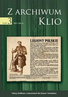 Z archiwum Klio Tom 3 XIX i XX wiek - Dariusz Ostapowicz, Sławomir Suchodolski, Dariusz Szymikowski