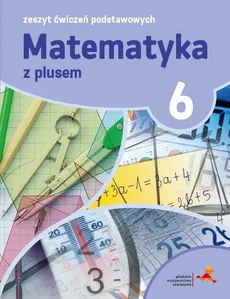 Matematyka z plusem 6 Zeszyt ćwiczeń podstawowych - Outlet - Agnieszka Orzeszek, Mariola Tokarska, Piotr Zarzycki
