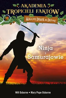 Akademia Tropicieli Faktów Wojownicy ninja i samurajowie - Mary Pope Osborne, Osborne Will
