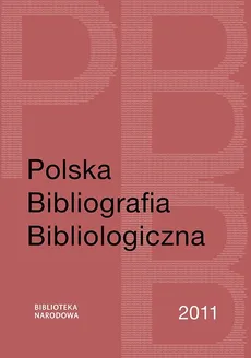 Polska Bibliografia Bibliologiczna 2011 - Grażyna Jaroszewicz, Katarzyna Sijka, Maciej Szablewski