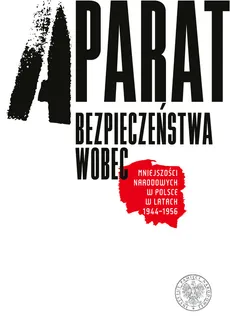 Aparat bezpieczeństwa wobec mniejszości narodowych w Polsce w latach 1944-1956