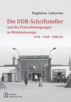 Die DDR-Schriftsteller und die Protestbewegungen in Mittelosteuropa 1956, 1968, 1980/81 - Outlet - Magdalena Latkowska