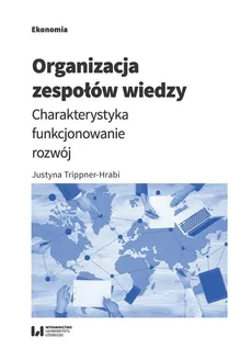 Organizacja zespołów wiedzy - Justyna Trippner-Hrabi