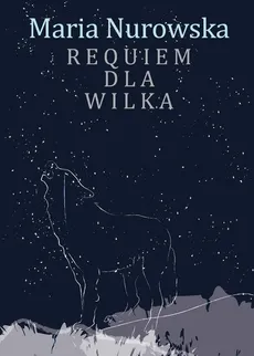 Requiem dla wilka - Outlet - Maria Nurowska