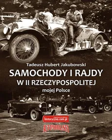 Samochody i rajdy w II Rzeczypospolitej mojej Polsce - Jakubowski Tadeusz Hubert