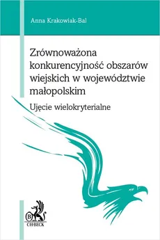 Zrównoważona konkurencyjność obszarów wiejskich w województwie małopolskim - Anna Krakowiak-Bal, Anna Krakowiak-Bal