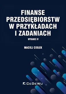 Finanse przedsiębiorstw w przykładach i zadaniach - Outlet - Maciej Ciołek