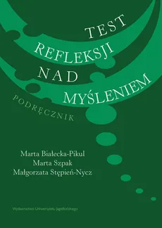 Test refleksji nad myśleniem - Marta Białecka-Pikul, Małgorzata Stępień-Nycz, Marta Szpak