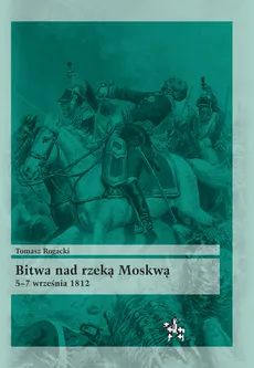 Bitwa nad rzeką Moskwą - Tomasz Rogacki