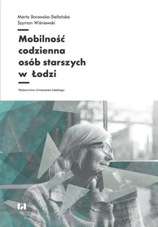 Mobilność codzienna osób starszych w Łodzi - Outlet - Marta Borowska-Stefańska, Szymon Wiśniewski