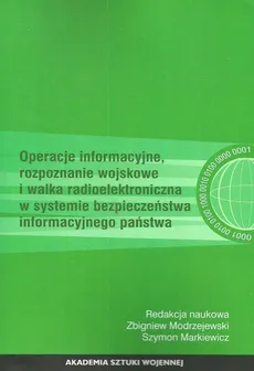 Operacje informacyjne rozpoznanie wojskowe i walka radioelektroniczna w systemie bezpieczeństwa informacyjnego państwa - Outlet