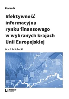 Efektywność informacyjna rynku finansowego w wybranych krajach Unii Europejskiej - Outlet - Dominik Kubacki