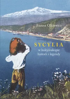 Sycylia w kalejdoskopie historii i legendy - Outlet - Joanna Olkiewicz