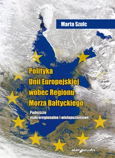 Polityka Unii Europejskiej wobec Regionu Morza Bałtyckiego - Marta Szulc