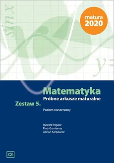 Matematyka Próbne arkusze maturalne Zestaw 5 Poziom rozszerzony - Piotr Gumienny, Adrian Karpowicz, Ryszard Pagacz