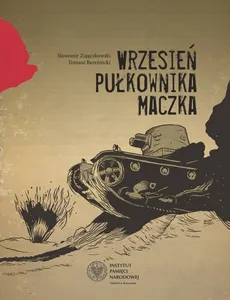 Wrzesień pułkownika Maczka - Tomasz Bereźnicki, Sławomir Zajączkowski