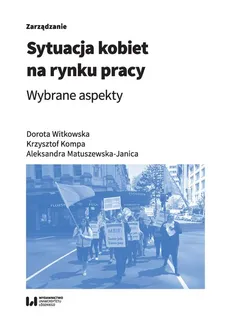 Sytuacja kobiet na rynku pracy - Krzysztof Kompa, Aleksandra Matuszewska-Janica, Dorota Witkowska